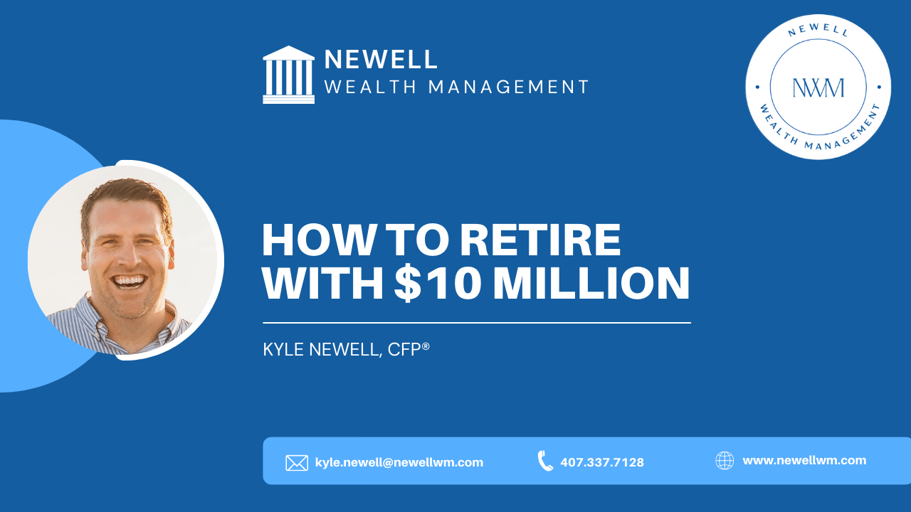 How to Retire with 10 Million Newell Wealth Management