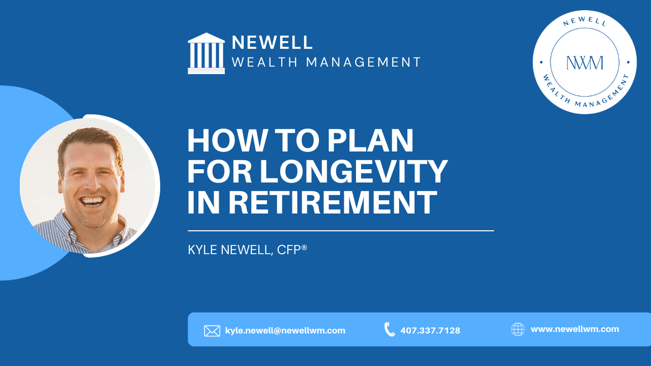 How to Plan for Longevity in Retirement Newell Wealth Management