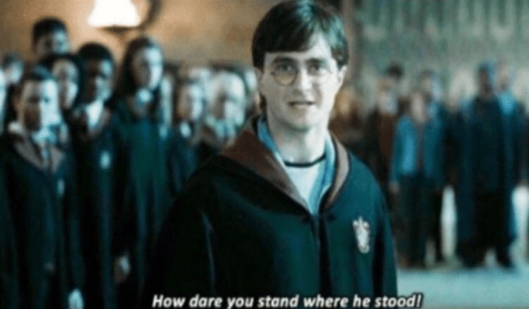 Meme Generator Harry Potter ‘How dare you stand where he stood