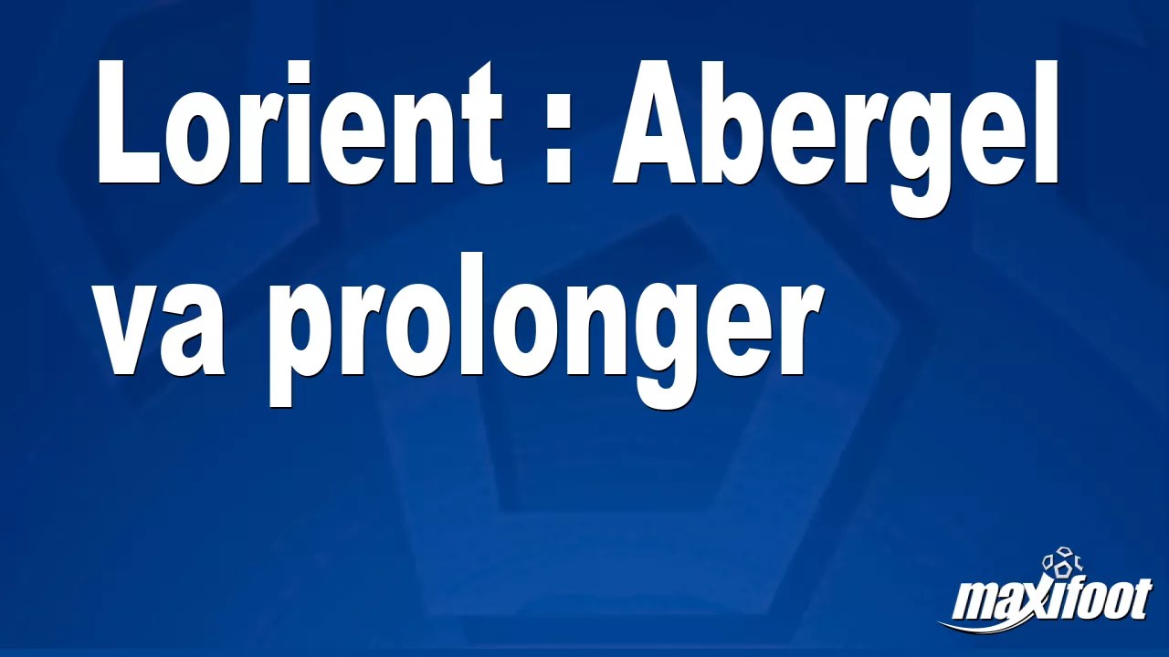 Lorient Abergel va prolonger Football MAXIFOOT