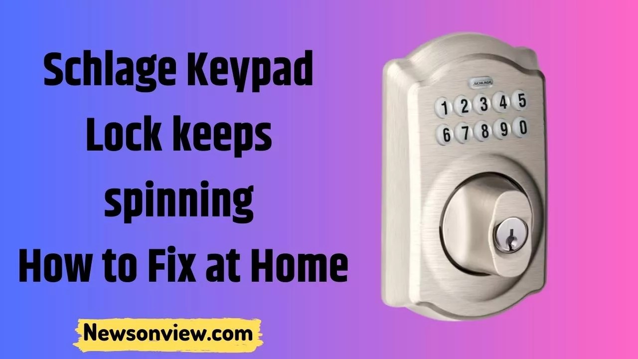 Schlage Keypad Lock keeps spinning: How to Fix at Home - Newsonview