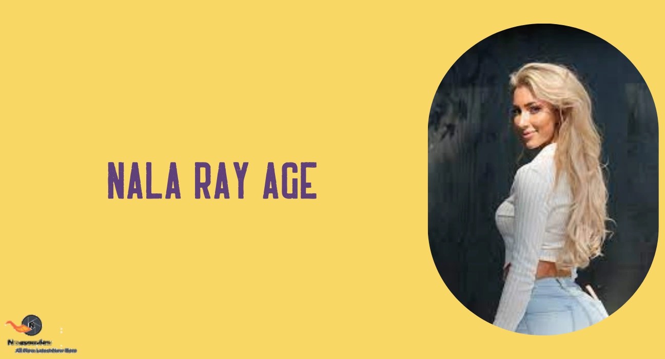Nala Ray Age, Biography, and Rise to Fame