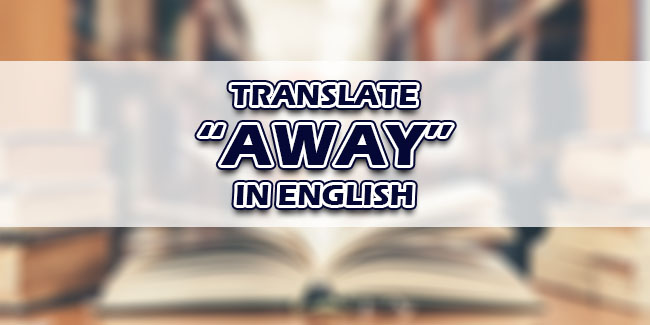 Away In English – Translate “Away” In English