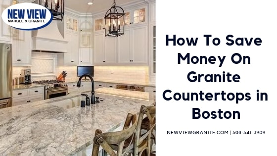 How To Save Money On Granite Countertops in Boston