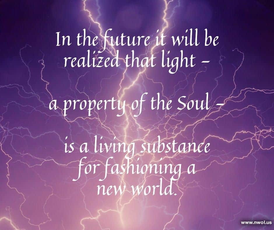 In the future it will be realized that light is a property of the Soul