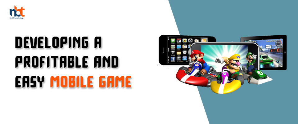 How to Develop a Profitable & Easy Mobile Game? Next Big Technology How to Develop a Profitable & Easy Mobile Game? Next Big Technology