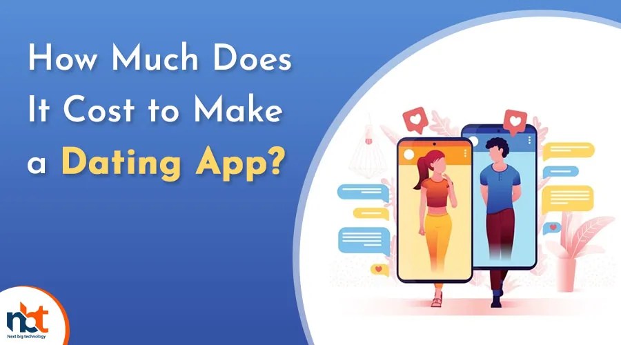 How Much Does It Cost to Make a Dating App? Next Big Technology