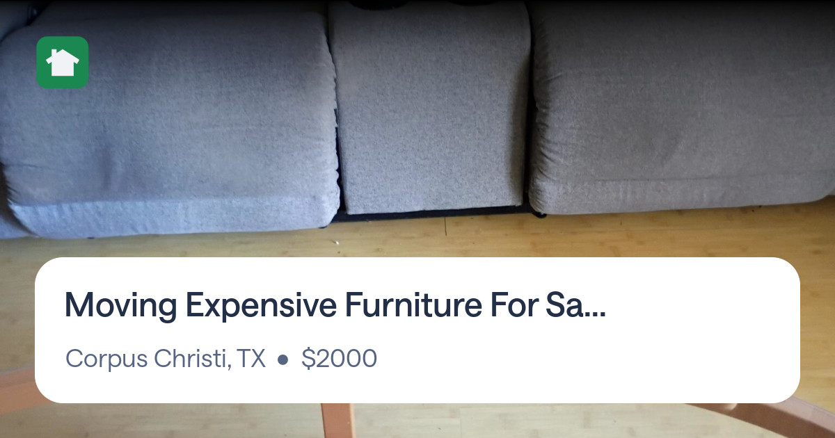 Moving Expensive Furniture For Sale! for 2000 in Corpus Christi, TX