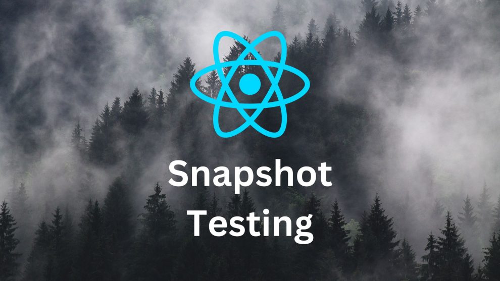 Basics of Snapshot Testing in React Everything You Need to Know