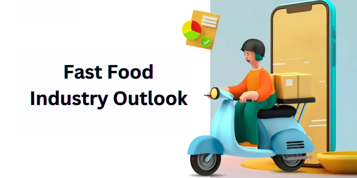 Fast Food Industry Outlook Trends & Forecast