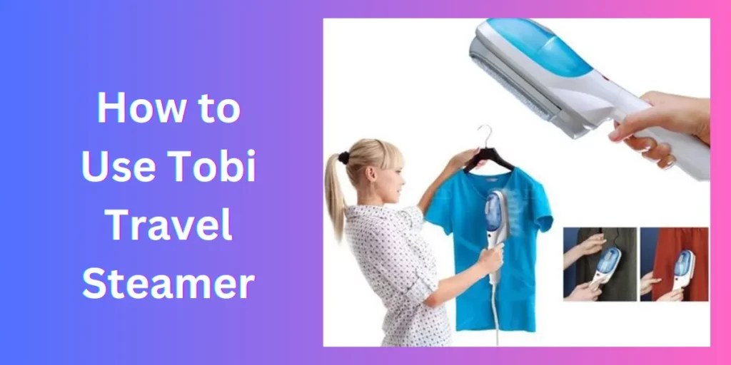 Mastering the Art of WrinkleFree How to Use Tobi Travel Steamer
