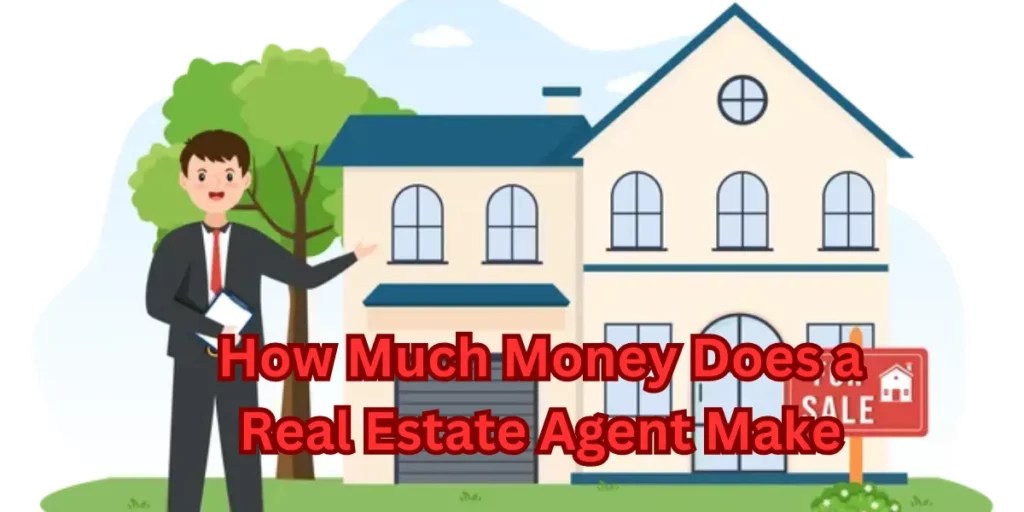 How Much Money Does a Real Estate Agent Make?