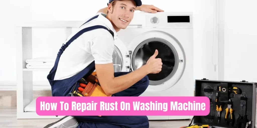 Effective Rust Repair for Washing Machines DIY Tips