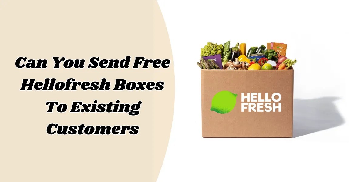 Can You Send Free Hellofresh Boxes To Existing Customers