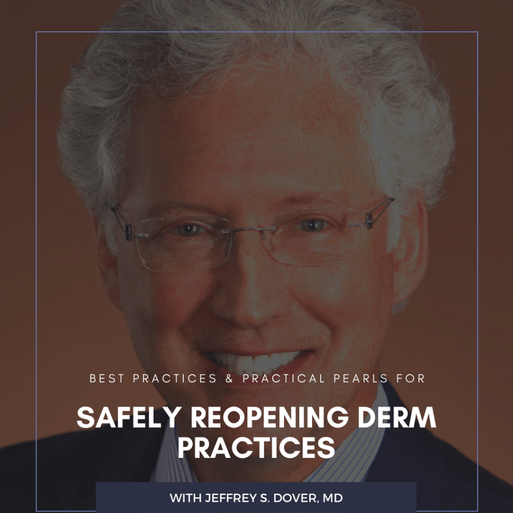 Safely Reopening Derm Practices with Dr. Jeffrey S. Dover Next Steps