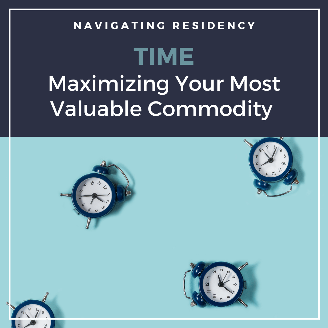Time Maximizing Your Most Valuable Commodity During Residency Next