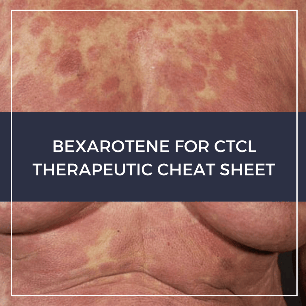 Bexarotene for CTCL Therapeutic Cheat Sheet Next Steps in Dermatology