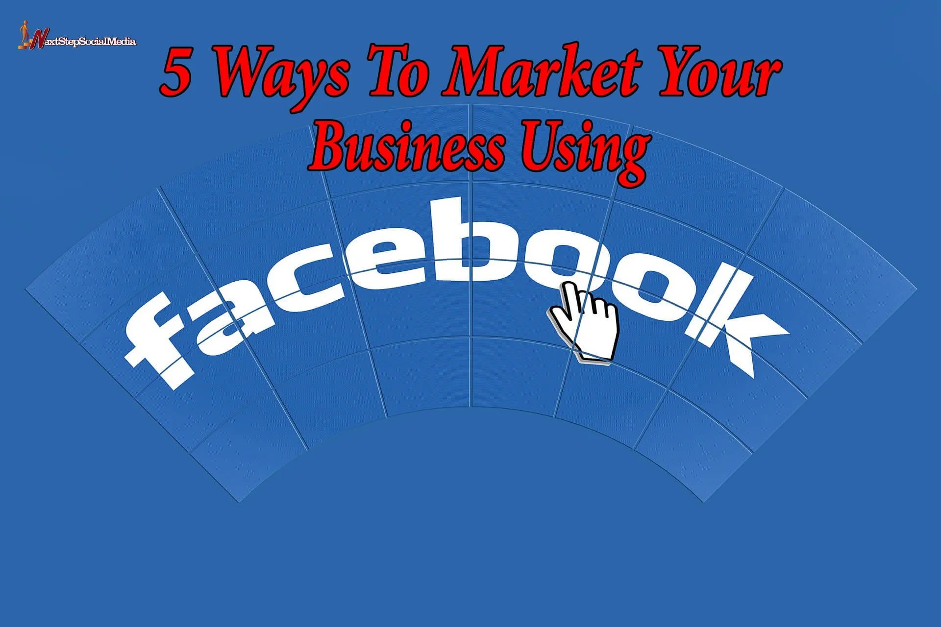 5 Ways To Market Your Business Using Facebook Social Media Marketing
