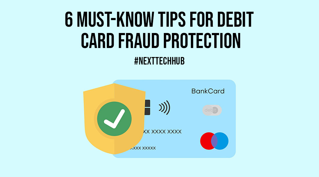 6 MustKnow Tips for Debit Card Fraud Protection NextTechHub