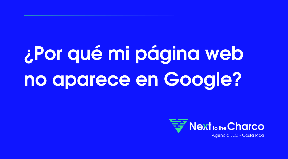 ¿Por qué mi web no aparece en Google?