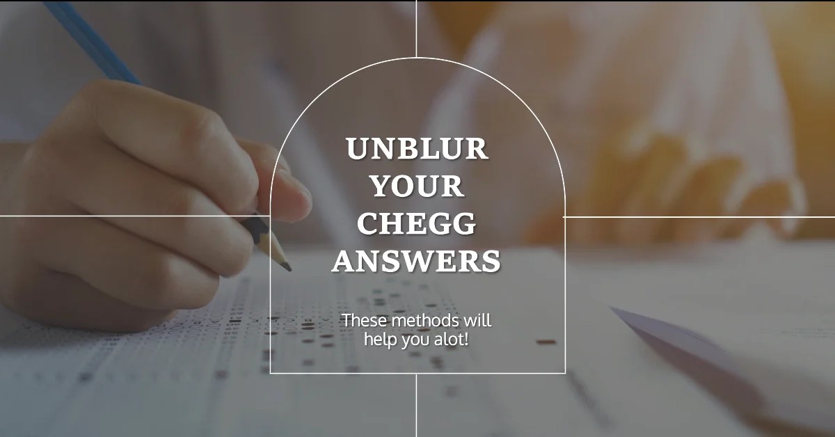 How To Unblur A Chegg Answer? [3 Methods]