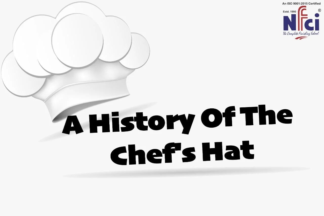 History of Chef Hat Origin, Purpose and Importance of Chef Hat NFCI