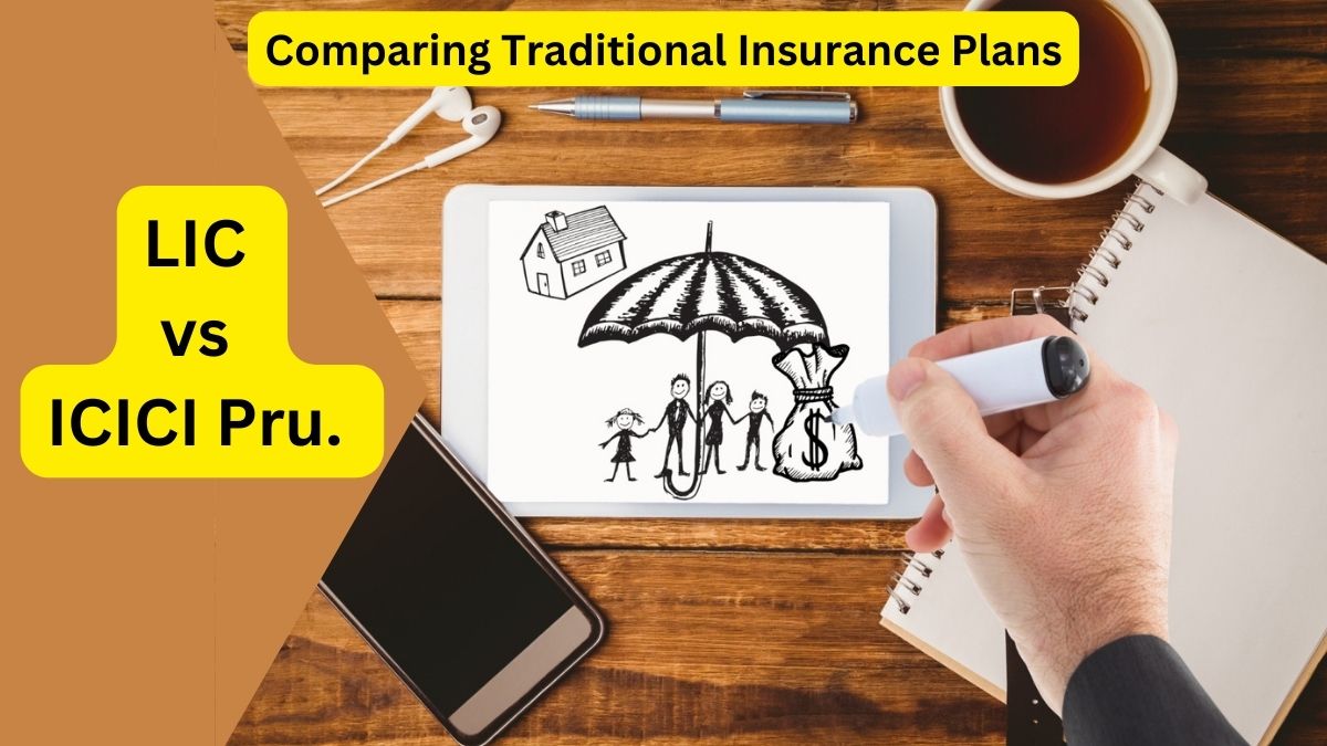 Comparing Traditional Plans LIC vs ICICI Prudential Life Insurance