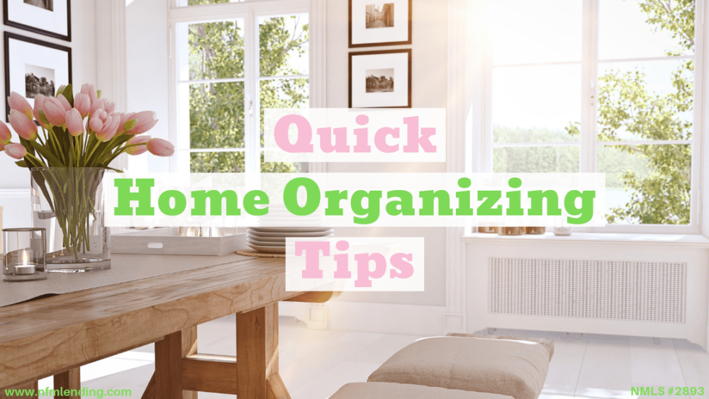 Quick Home Organizing Tips NFM Lending
