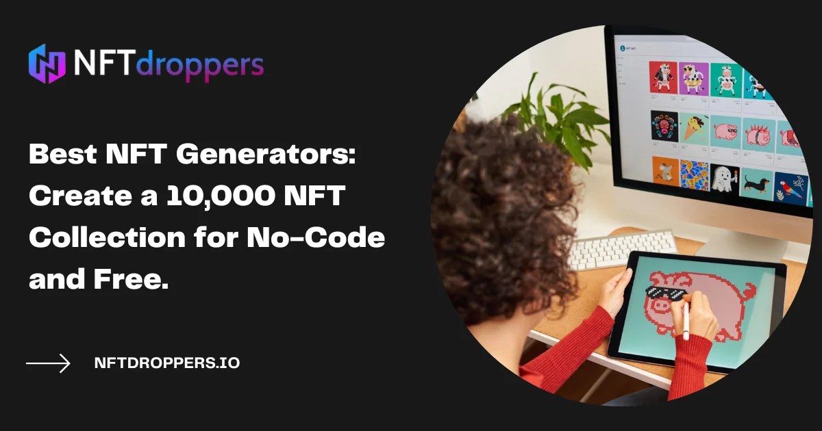 最佳 NFT 生成器：免费创建 10,000 个 NFT 收藏 NFT Droppers
