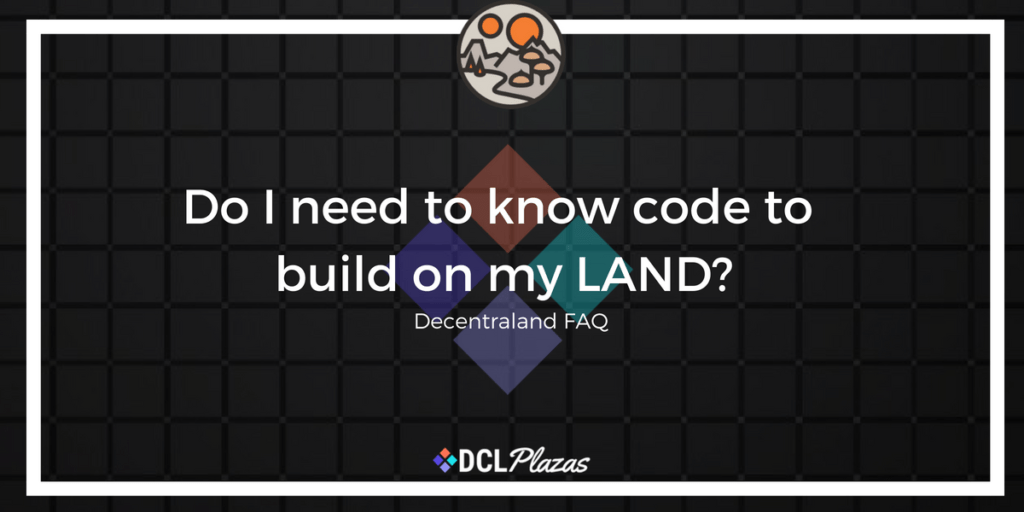 Do I need to know how to code to build on my LAND? NFT Plazas