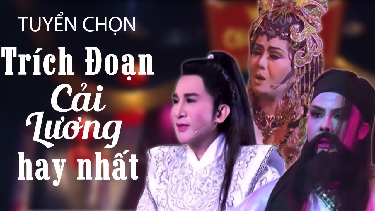 Tuyển tập các trích đoạn cải lương tuồng cổ hay và đặc sắc nhất