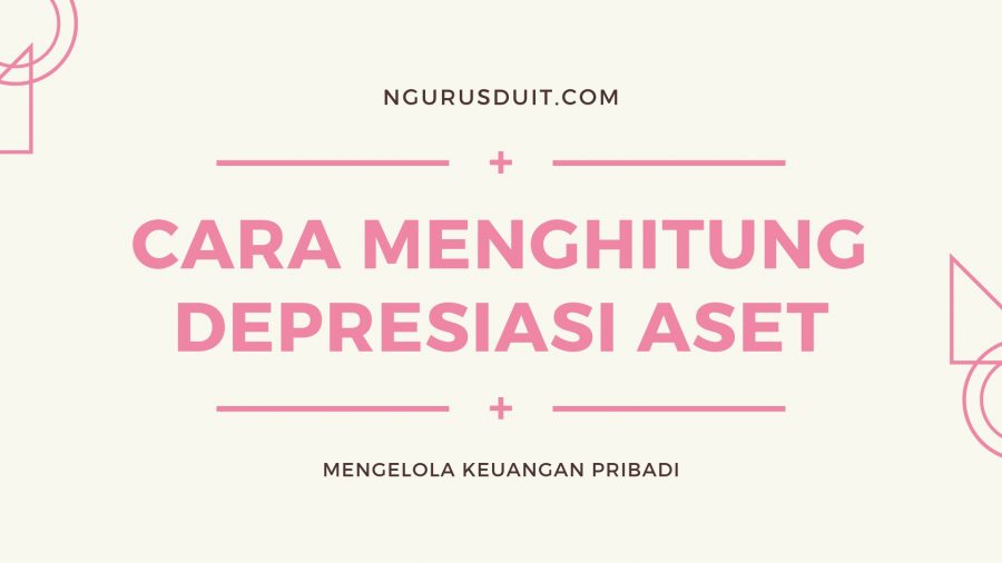 4 Cara Menghitung Depresiasi Aset (BONUS Contoh Soal)!