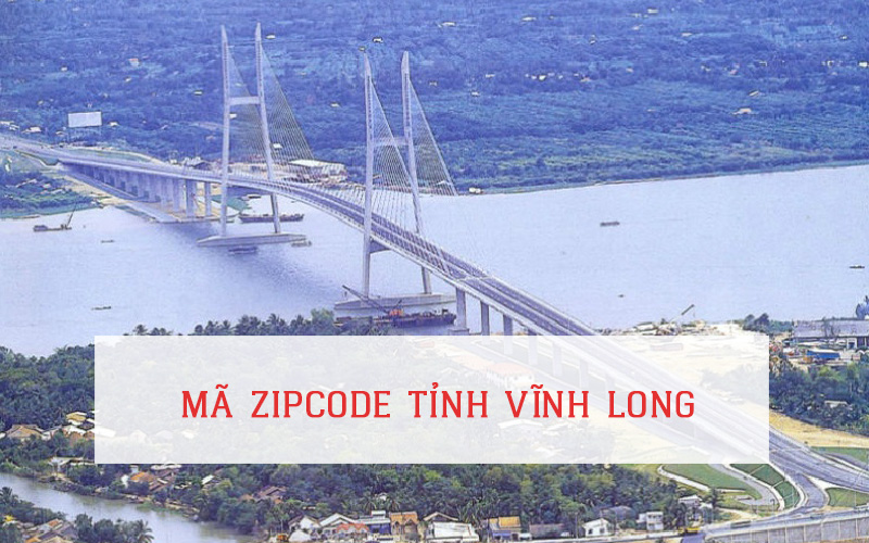 MÃ ZIP CODE TỈNH VĨNH LONG MÃ BƯU CỤC VIỆT NAM