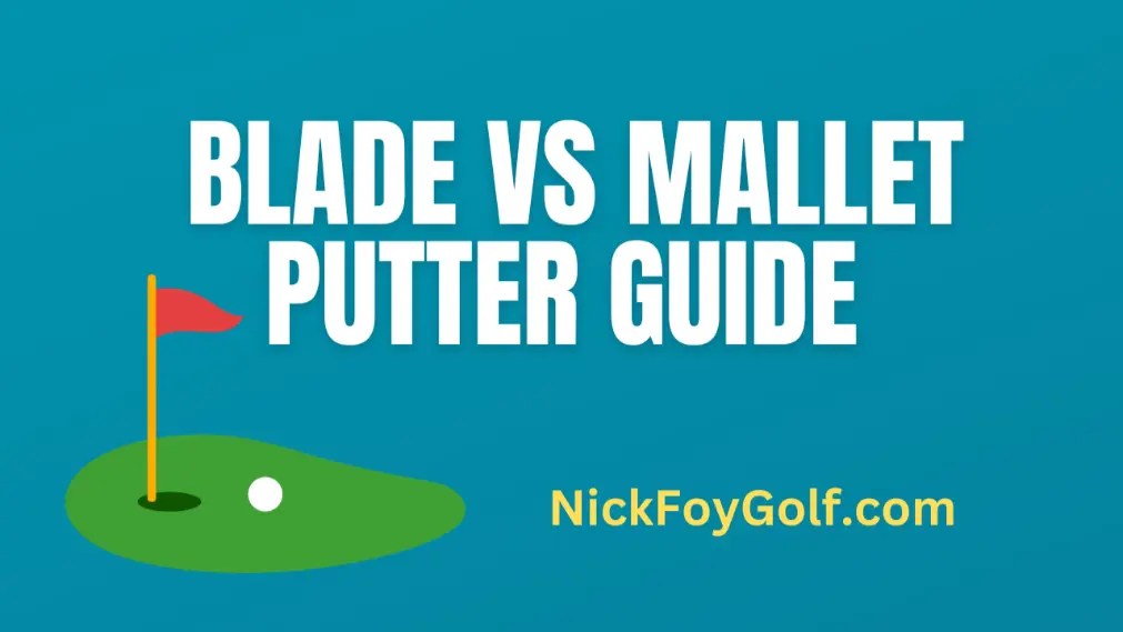 Blade vs Mallet Putter Buying Guide Nick Foy Golf