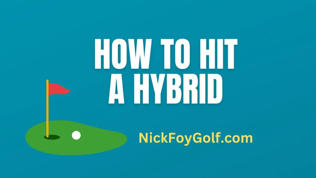 How to Hit a Hybrid Golf Club Nick Foy Golf