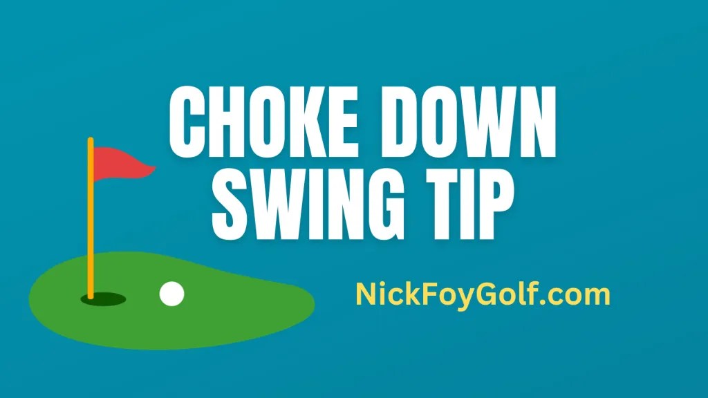Choking Down on the Club Grip Can Improve Your Golf Swing Nick Foy Golf