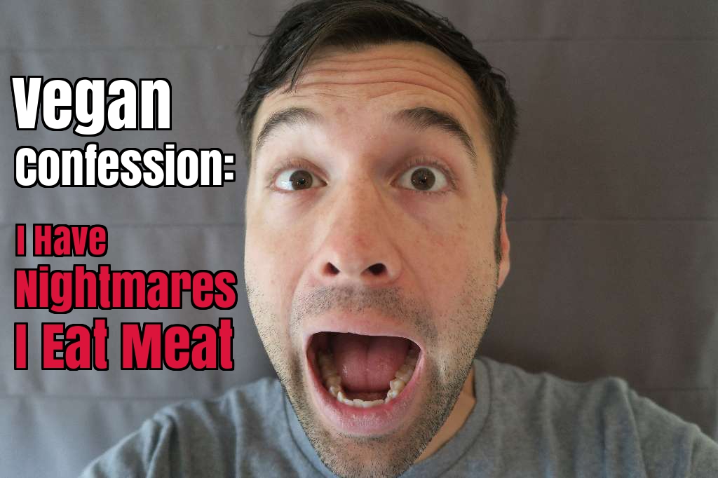 Vegan Confession I Have Nightmares I Eat Meat Family Friendly Daddy Blog