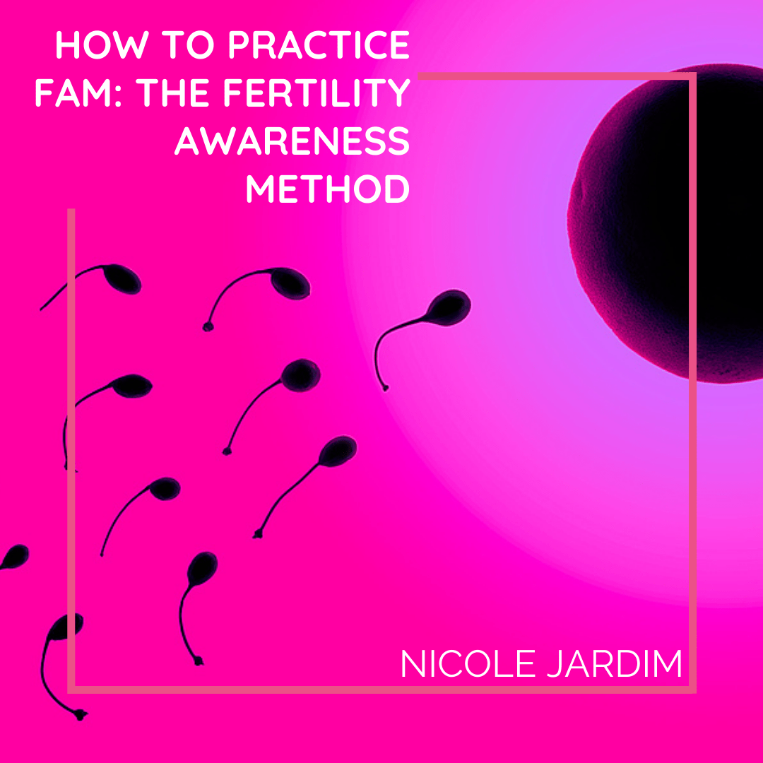 How To Practice FAM The Fertility Awareness Method Nicole Jardim
