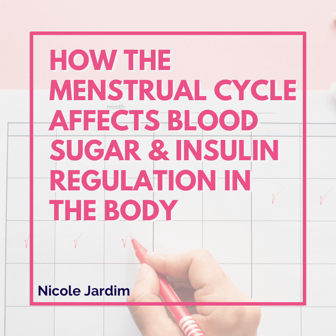How The Menstrual Cycle Affects Blood Sugar & Insulin Regulation In The