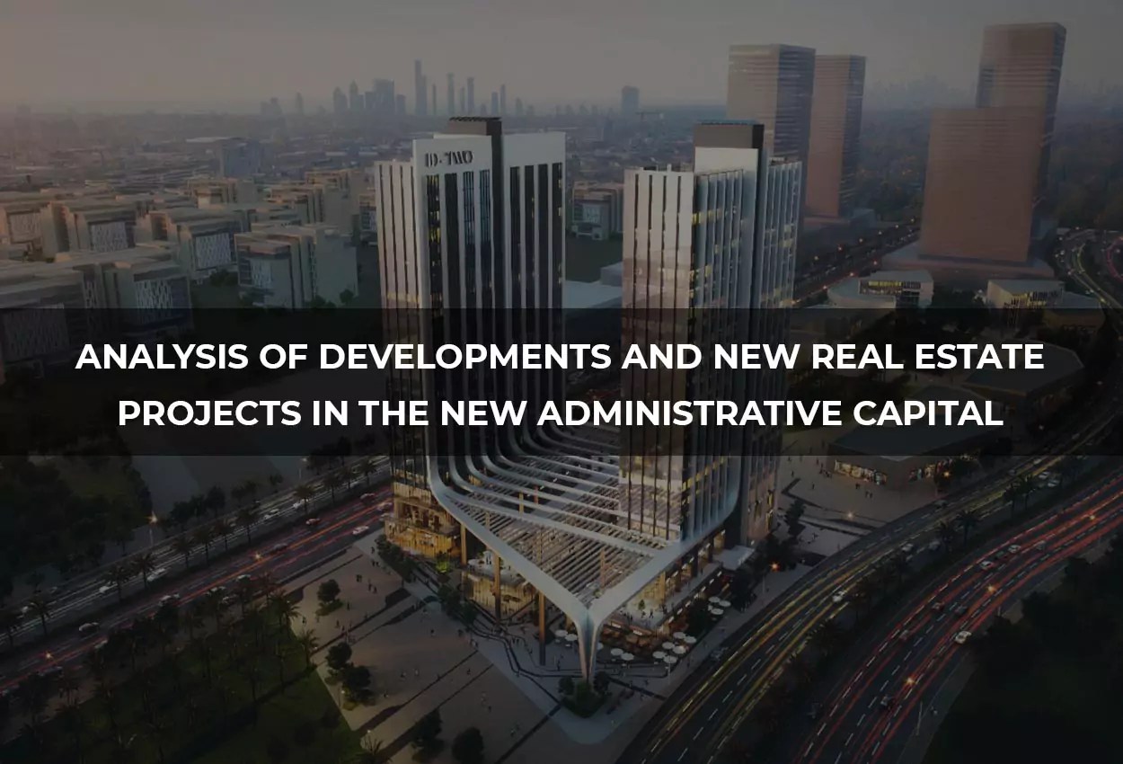 Analysis of Developments and New Real Estate Projects in the New Capital