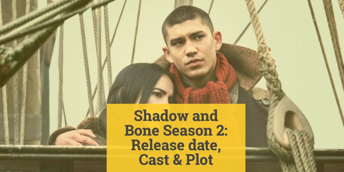 Shadow and Bone Season 2 Release date, Cast & Plot