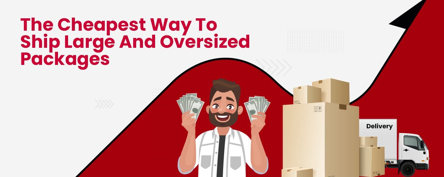 The Cheapest Way to Ship Large and Oversized Packages