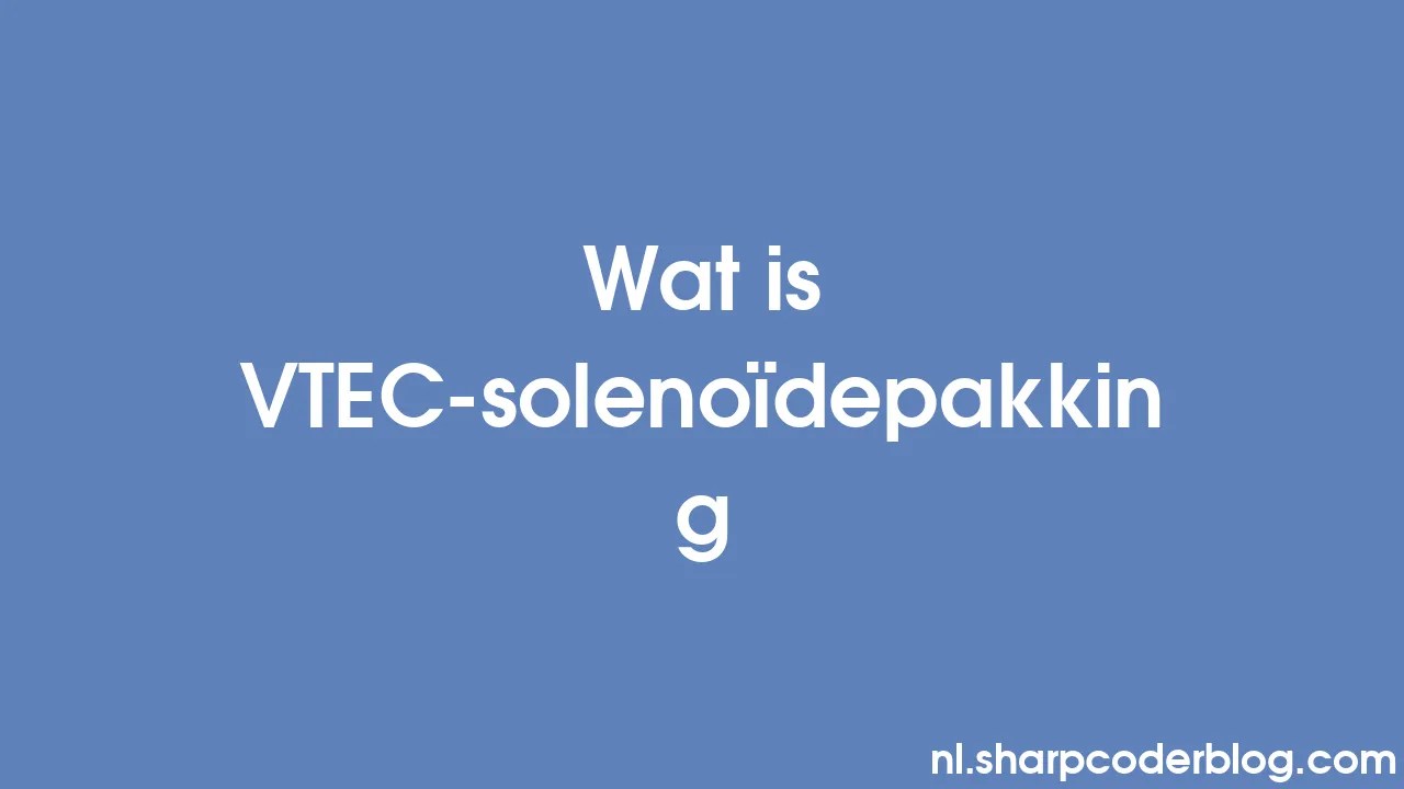 Wat is VTECsolenoïdepakking Sharp Coder Blog