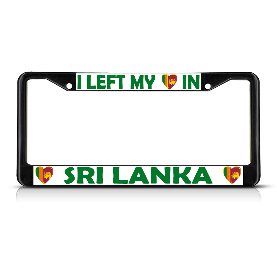 I LEFT MY HEART IN SRI LANKA FLAG Metal License Plate Frame Tag Border