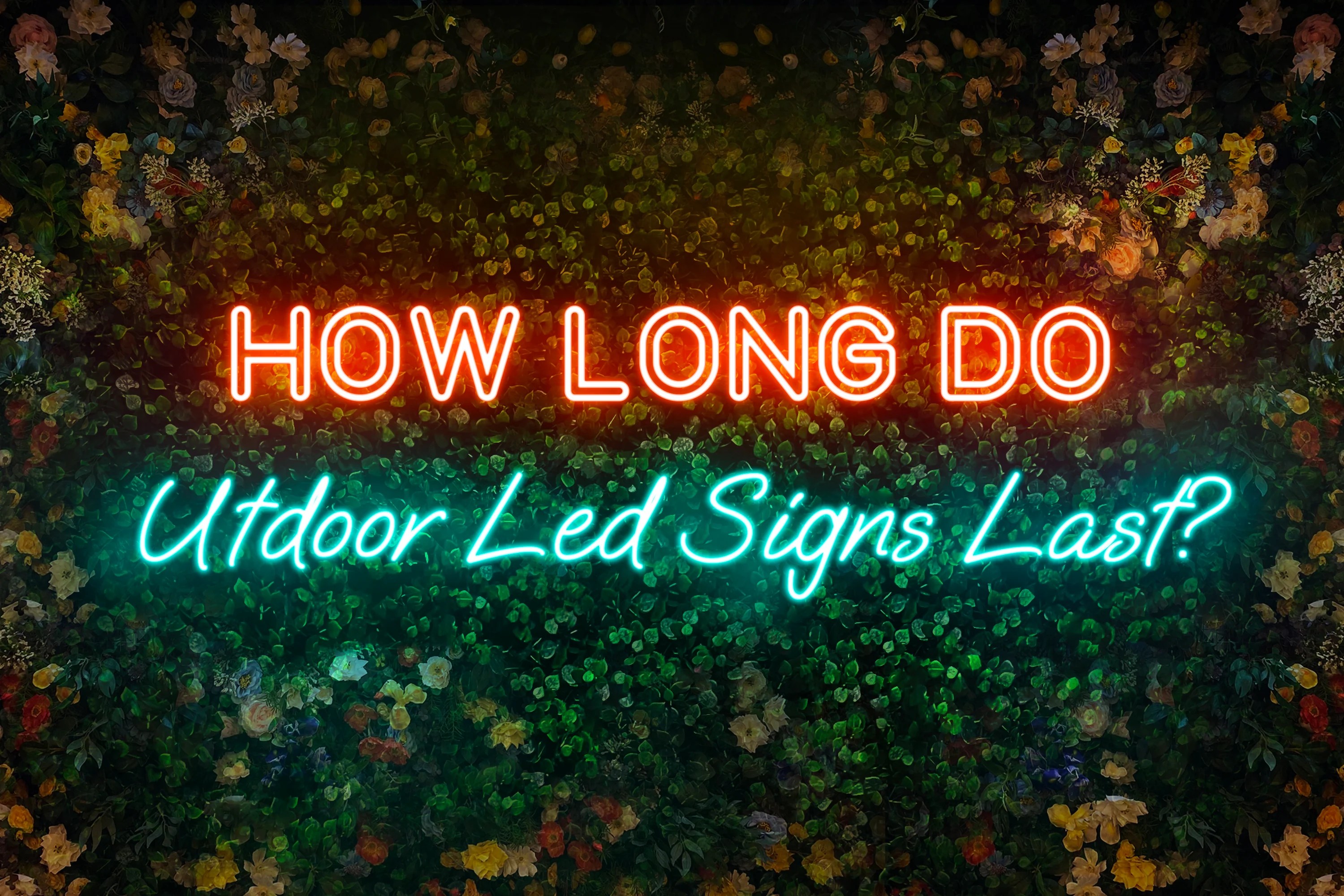 How long do outdoor LED signs last? NNEEOONN™
