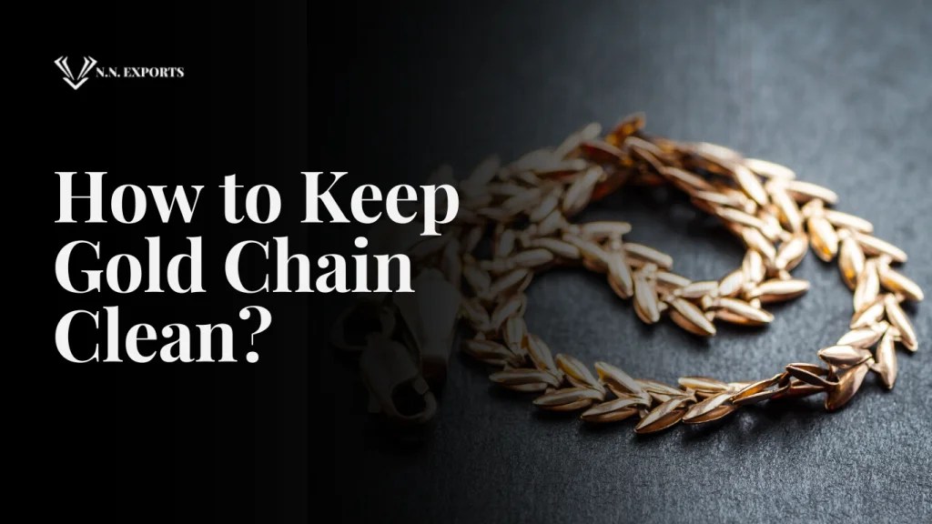 How to Keep Gold Chain Clean? Gold Chain Care