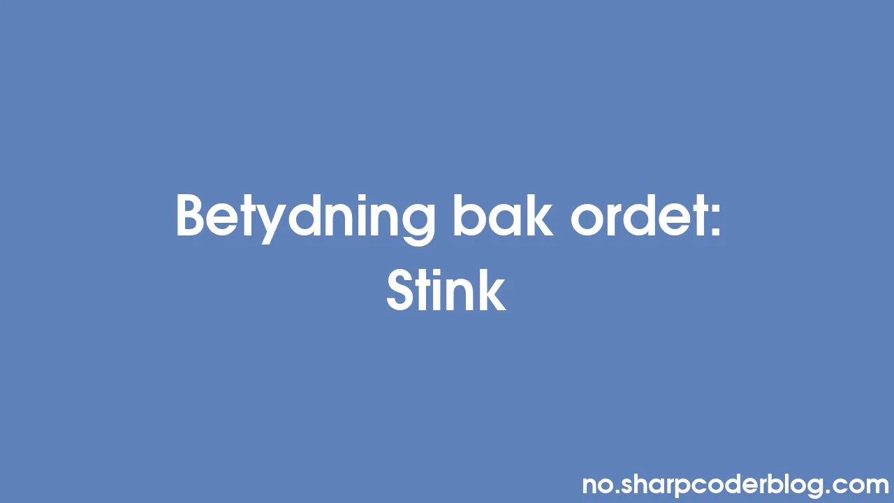 Betydning bak ordet Stink Sharp Coder Blog