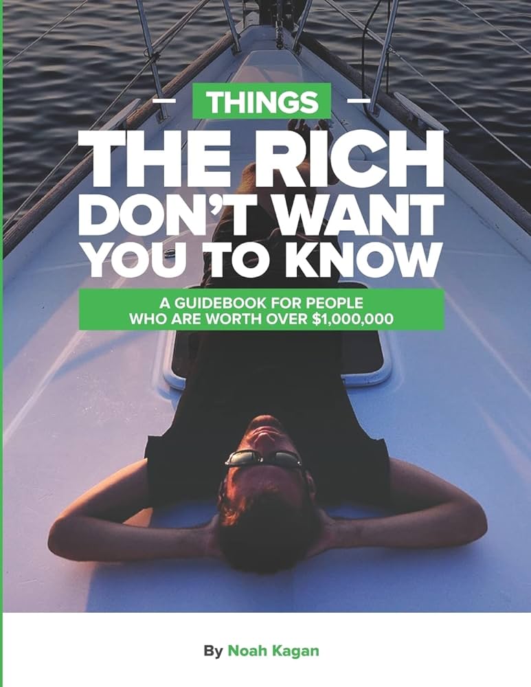 Things The Rich Don't Want You to Know Noah Kagan