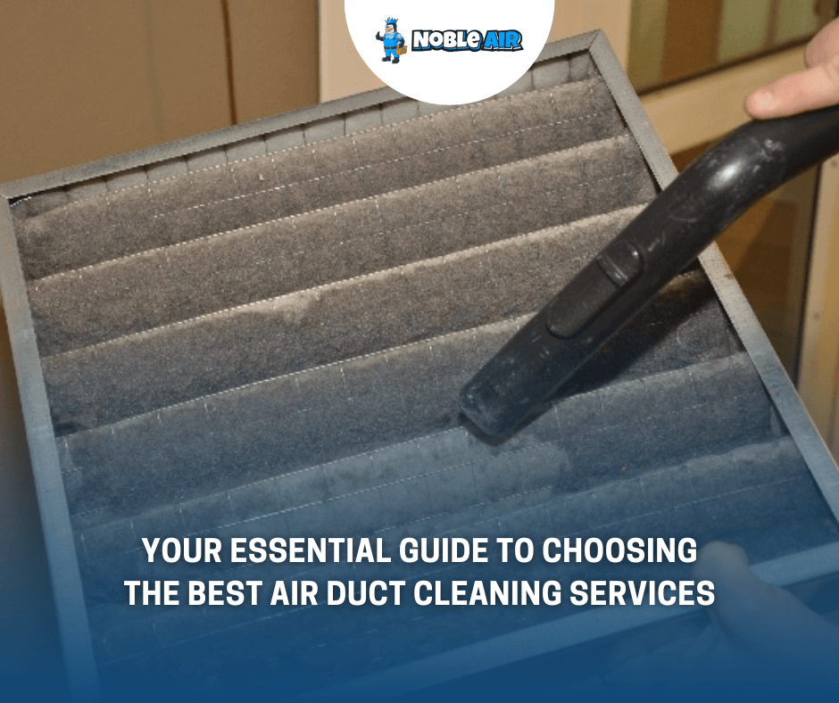 Your Essential Guide To Choosing The Best Air Duct Cleaning Services