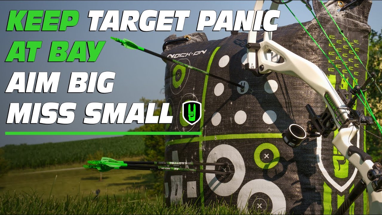 Keep Target Panic at Bay AIM BIG MISS SMALL Nock On Archery